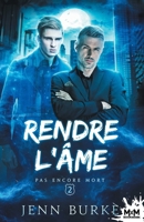 Rendre l'âme: Pas encore mort, T2 (French Edition) B0CB5HT78X Book Cover