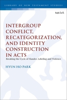 Intergroup Conflict, Recategorization, and Identity Construction in Acts: Breaking the Cycle of Slander, Labeling and Violence 056771327X Book Cover
