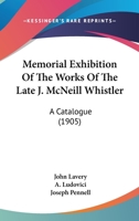 Memorial Exhibition Of The Works Of The Late J. McNeill Whistler: A Catalogue 1166288072 Book Cover