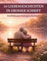 20 Liebesgeschichten in großer Schrift: Einfühlsame Kurzgeschichten – Gut lesbar, das Herz und Erinnerung berühren (German Edition) B0GQV2D2KS Book Cover