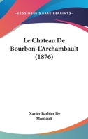 Le Chateau De Bourbon-L'Archambault (1876) 1167513584 Book Cover