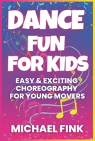 Dance Fun for Kids: Easy & Exciting Choreography for Young Movers B0DXKJYJ62 Book Cover