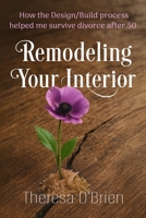 Remodeling Your Interior: How the Design/Build Process Helped Me Survive Divorce After 50 B0GRC5PC27 Book Cover