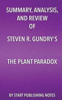 Summary, Analysis, and Review of Steven R. Gundry's The Plant Paradox: The Hidden Dangers in "Healthy" Foods That Cause Disease and Weight Gain 1635966787 Book Cover