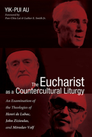 The Eucharist as a Countercultural Liturgy 1498279309 Book Cover