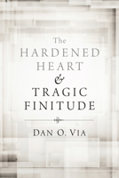 The Hardened Heart and Tragic Finitude 1610974026 Book Cover