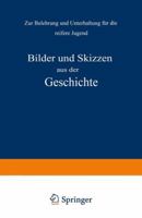 Bilder Und Skizzen Aus Der Geschichte: Zur Belehrung Und Unterhaltung Fur Die Reifere Jugend 3642938914 Book Cover