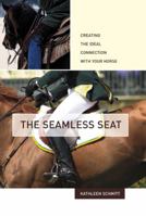 The Seamless Seat: Creating the Ideal Connection with Your Horse 1592286852 Book Cover