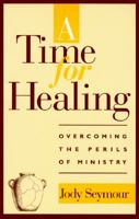 A Time for Healing: Overcoming the Perils of Ministry 0817012354 Book Cover