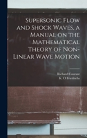 Supersonic flow and shock waves, a manual on the mathematical theory of non-linear wave motion 1015615767 Book Cover