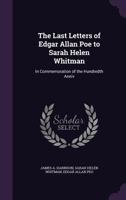 The Last Letters of Edgar Allan Poe to Sarah Helen Whitman 1341072606 Book Cover