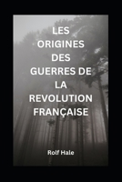 LES ORIGINES DES GUERRES DE LA REVOLUTION FRANÇAISE B0C4MYQCX5 Book Cover