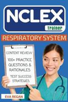 NCLEX: Respiratory System: The NCLEX Trainer: Content Review, 100+ Specific Practice Questions & Rationales, and Strategies for Test Success 1530793955 Book Cover