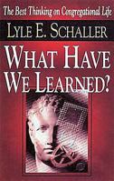 What Have We Learned?: Lessons for the Church in the Twenty-First Century 0687045401 Book Cover