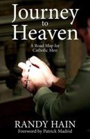 Journey to Heaven: A Road Map for Catholic Men 1940329825 Book Cover
