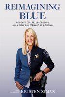 Reimagining Blue: Thoughts on Life, Leadership, and a New Way Forward in Policing 1637551258 Book Cover