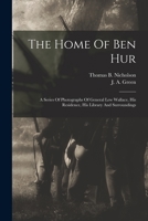 The Home of Ben Hur: A Series of Photographs of General Lew Wallace, His Residence, His Library and Surroundings 1018793267 Book Cover