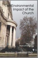 The Environmental Impact of the Church: Two Thousand Years of Influence 0983149593 Book Cover