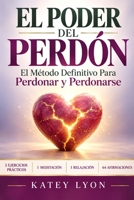 El Poder Del Perdón: El Método Definitivo Para Perdonar y Perdonarse: 5 ejercicios, 1 relajación, 1 meditación , y 64 afirmaciones 1725681145 Book Cover