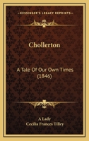 Chollerton: A Tale of Our Own Times 1166479668 Book Cover