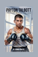 PAYTON TALBOTT: The Fight Beyond the Cage B0FJRD6DFT Book Cover