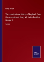 The Constitutional History of England: From the Accession of Henry VII to the Death of George II; Volume 3 1021613843 Book Cover