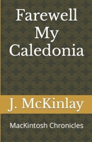 Farewell My Caledonia: MacKintosh Chronicles 1543163416 Book Cover