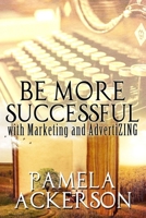 Be More Successful with Marketing and AdvertiZING 1976580897 Book Cover
