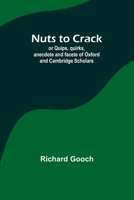 Nuts to crack; or Quips, quirks, anecdote and facete of Oxford and Cambridge Scholars 935709895X Book Cover