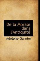 de la Morale Dans l'Antiquit� 0526671912 Book Cover