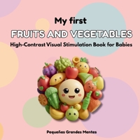 My First Fruits and Vegetables: High-Contrast Visual Stimulation Book for Babies B0GY5TDZMX Book Cover