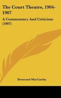 The Court Theatre, 1904-1907; A Commentary and Criticism. with an Appendix Containing Reprinted Programmes of the Vedrenne-Barker Performances. 0548879273 Book Cover