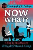 I M Applying to College: Now What? a Step-By-Step Guide to Writing Applications & Essays 1620231956 Book Cover