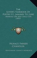 The Lover's Yearbook Of Poetry V1, January To June: Married Life And Child Life 1104255790 Book Cover