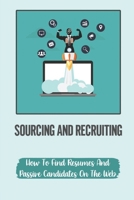 Sourcing And Recruiting: How To Find Resumes And Passive Candidates On The Web: How To Find Free Resumes On Google B09CHB155Y Book Cover