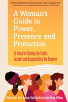 A Woman’s Guide to Power, Presence and Protection: 12 Rules for Gaining the Credit, Respect and Recognition You Deserve 173505934X Book Cover