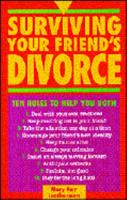 Surviving Your Friend's Divorce: 10 Rules to Help You Both 0879461357 Book Cover