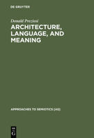 Architecture, Language and Meaning: The Origins of the Built World and Its Semiotic Organization (Approaches to Semiotics, Series No. 49) 902797828X Book Cover