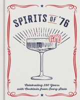 Spirits of '76: Celebrating 250 Years with Cocktails from Every State B0FJSBDQG6 Book Cover