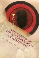 The Genius of Tony Clarke: Seen in Hindsight 0692919449 Book Cover