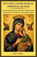 NEUVAINE À NOTRE-DAME DU PERPÉTUEL SECOURS: Un parcours de prière de 9 jours pour l'espoir, la paix, la protection et la confiance en la providence divine (French Edition) B0HFP2PW2H Book Cover