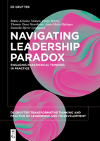 Navigating Leadership Paradox: Engaging Paradoxical Thinking in Practice 3110788853 Book Cover