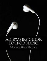 A Newbies Guide to iPod Nano 1489552847 Book Cover