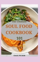 The Ultimate Soul Food Cookbook 101: Fresh And mouthwatering Southern Recipes To Prepare At Home B09L539RVJ Book Cover