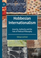 Hobbesian Internationalism: Anarchy, Authority and the Fate of Political Philosophy 3030306925 Book Cover