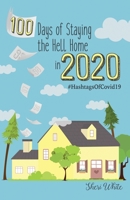 100 Days of Staying the Hell Home In 2020 : #HashtagsOfCovid19 1736039806 Book Cover