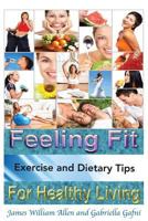 Feeling Fit: Exercise and Dietary Tips for Healthy Living 148363227X Book Cover