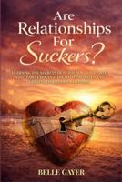 Are Relationships For Suckers?: Learning the secrets of nurturing love from a 55-year veteran to build your skills and create the love of a lifetime B0GW11GJL8 Book Cover
