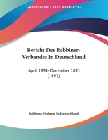 Bericht Des Rabbiner-Verbandes In Deutschland: April 1891- December 1891 (1892) 1168000653 Book Cover