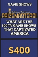 The Unknown Critic Presents: Prizemasters! What Are the 100 TV Game Shows That Captivated America (The Chronicles of the Unknown Critic) B0FLXQ951H Book Cover